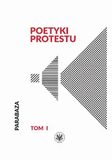 Poetyki protestu. Tom I