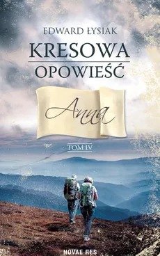 Kresowa opowieść Tom 4 Anna - Edward Łysiak