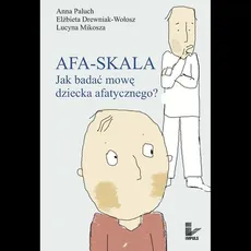 AFA-SKALA Jak badać mowę dziecka afatycznego? - Elżbieta Drewniak-Wołosz, Lucyna Mikosza, Anna Paluch