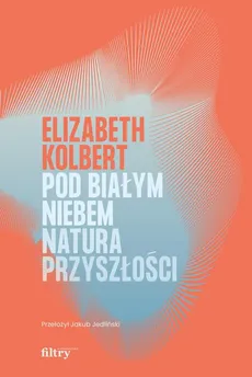 Pod białym niebem - Elizabeth Kolbert