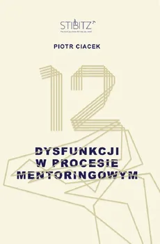 12 dysfunkcji w procesie mentoringowym - Piotr Ciacek