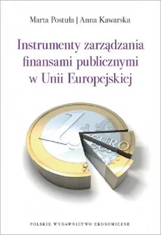 Instrumenty zarządzania finansami publicznymi w Unii Europejskiej - Anna Kawarska, Marta Postuła