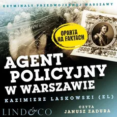 Agent policyjny w Warszawie. Kryminały przedwojennej Warszawy - Kazimierz Laskowski