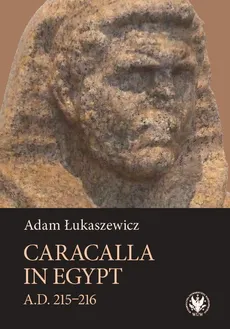 Caracalla in Egypt (A.D. 215-216) - Adam Łukaszewicz