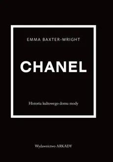 Chanel Historia kultowego domu mody - Emma Baxter-Wright