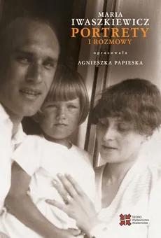 Portrety i rozmowy - Maria Iwaszkiewicz, Agnieszka Papieska