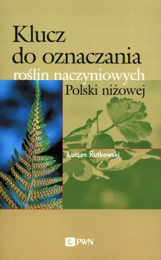 Klucz do oznaczania roślin naczyniowych Polski niżowej - Lucjan Rutkowski