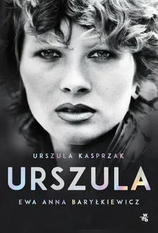Urszula Autobiografia - Ewa Anna Baryłkiewicz, Kasprzak Urszula