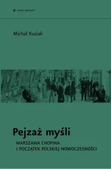 Pejzaż myśli. Warszawa Chopina i początek polskiej nowoczesności - Michał Kuziak