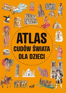 Atlas cudów świata dla dzieci - Krzysztof Ulanowski, Izabela Wojtyczka