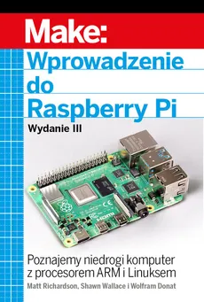 Wprowadzenie do Raspberry Pi - Wolfram Donat, Matt Richardson, Shawn Wallace