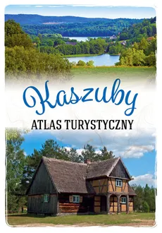 Atlas turystyczny Kaszuby - Anna Matela-Lubańska