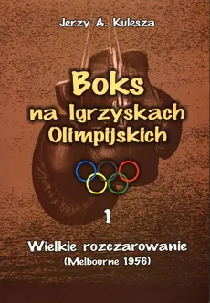 Boks na Igrzyskach Olimpijskich 1 Wielkie rozczarowanie - Kulesza Jerzy A.