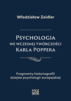 Psychologia we wczesnej twórczości Karla Poppera - Fragmenty dziejów psychologii  w Europie na przełomie  wieków XIX i XX - Włodzisław Zeidler
