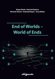 End of Worlds-World of Ends - Heinrich Badura, Andrzej Kiepas, Miroslav Mares, Beata Pituła, Jerzy Wolny