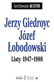 Listy 1947-1988 - Jerzy Giedroyc, Józef Łobodowski