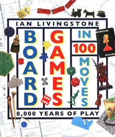 Board Games in 100 Moves - Ian Livingstone
