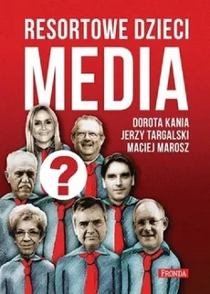 Resortowe dzieci Media - Dorota Kania, Maciej Marosz, Jerzy Targalski