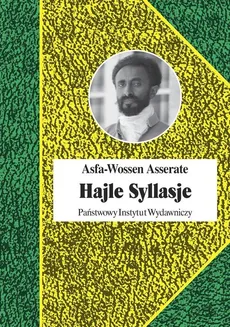 Hajle Syllasje Ostatni cesarz Etiopii - Asfa-Wossen Asserate