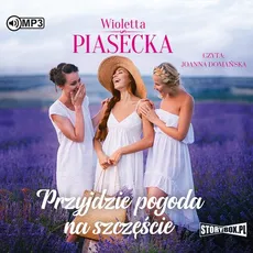 Przyjdzie pogoda na szczęście - Wioletta Piasecka