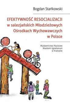 Efektywność resocjalizacji w salezjańskich Młodzieżowych Ośrodkach Wychowawczych w Polsce - Bogdan Stańkowski