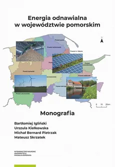 Energia odnawialna w województwie pomorskim - Bartłomiej Igliński, Mateusz Skrzatek, Michał Pietrzak, Urszula Kiełkowska