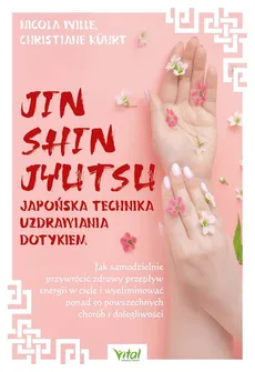 Jin Shin Jyutsu japońska technika uzdrawiania dotykiem - Christiane Kuhrt, Nicola Wille