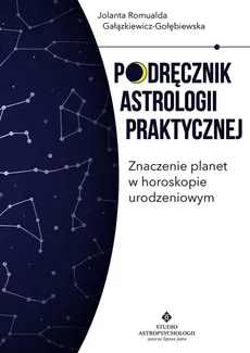 Podręcznik astrologii praktycznej - Gałązkiewicz-Gołębiewska Jolanta Romualda