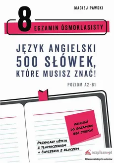 Egzamin Ósmoklasisty. Język angielski. 500 słówek, które musisz znać! - Maciej Pawski