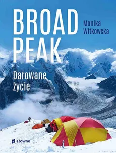 Broad Peak. Darowane życie - Monika Witkowska