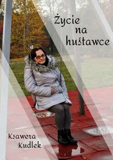 Życie na huśtawce - Ksawera Kudlek