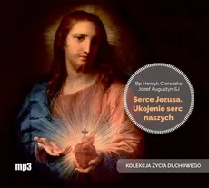 Serce Jezusa Ukojenie serc naszych - Józef Augustyn, Henryk Ciereszko
