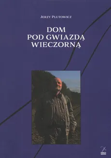 Dom pod gwiazdą wieczorną - Jerzy Plutowicz