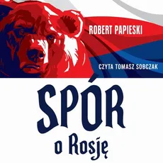 Spór o Rosję i inne eseje - Robert Papieski