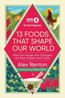 The Food Programme 13 Foods that Shape our World - Sheila Dillon, Alex Renton