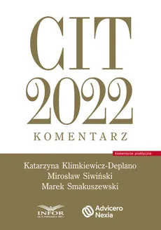 CIT 2022 komentarz - Katarzyna Klimkiewicz-Deplano, Mirosław Siwiński, Marek Smakuszewski
