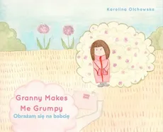 Granny Makes Me Grumpy Obrażam się na babcię - Karolina Olchowska