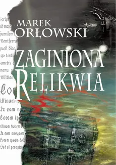 Zaginiona relikwia - Marek Orłowski