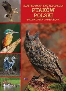 Ilustrowana encyklopedia ptaków Polski - Michał Maniakowski, Antoni Marczewski, Mateusz Matysiak, Michał Radziszewski