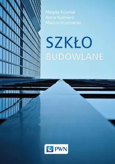 Szkło budowlane - Anna Kuśnierz, Magda Kosmal, Marcin Kozłowski