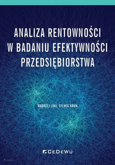 Analiza rentowności w badaniu efektywności przedsiębiorstwa - Andrzej Jaki, Sylwia Kruk
