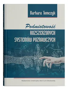 Podmiotowość rozszerzonych systemów poznawczych - Barbara Tomczyk