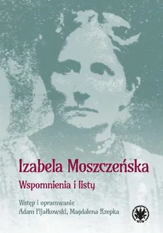 Wspomnienia i listy - Izabela Moszczeńska