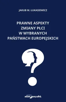 Prawne aspekty zmiany płci w wybranych państwach europejskich - Łukasiewicz Jakub M.