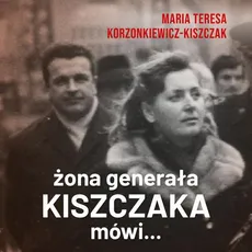 Żona generała Kiszczaka mówi... - Maria Teresa Korzonkiewicz-Kiszczak