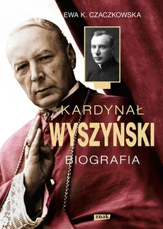 Kardynał Wyszyński Biografia - Czaczkowska Ewa K.