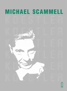 Koestler. Literacka i polityczna odyseja dwudziestowiecznego sceptyka - Michael Scammell