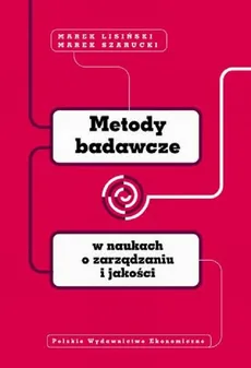 Metody badawcze w naukach o zarządzaniu i jakości - Marek Lisiński, Marek Szarucki