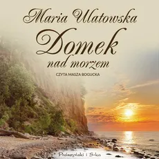 Domek nad morzem - Maria Ulatowska