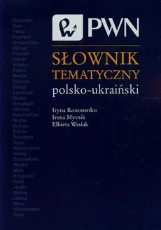 Słownik tematyczny polsko-ukraiński - Elżbieta Wasiak, Irena Mytnik, Iryna Kononenko